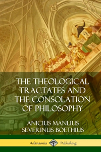 Theological Tractates and The Consolation of Philosophy (Hardcover)