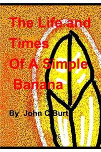 The Life and Times of A Simple Banana