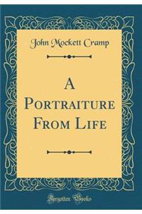 A Portraiture From Life (Classic Reprint)