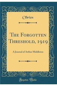 The Forgotten Threshold, 1919: A Journal of Arthur Middleton (Classic Reprint)