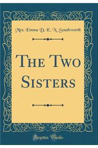 The Two Sisters (Classic Reprint)