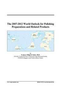 The 2007-2012 World Outlook for Polishing Preparations and Related Products