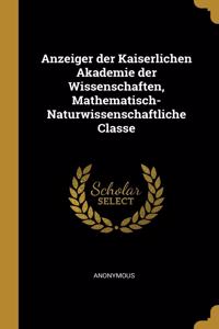Anzeiger der Kaiserlichen Akademie der Wissenschaften, Mathematisch-Naturwissenschaftliche Classe