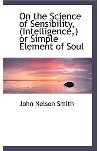 On the Science of Sensibility, (Intelligence, ) or Simple Element of Soul