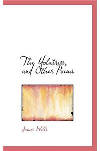 The Idolatress, and Other Poems