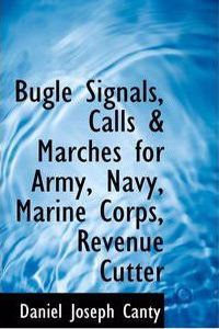 Bugle Signals, Calls & Marches for Army, Navy, Marine Corps, Revenue Cutter