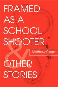 Framed as a School Shooter & Other Stories