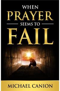 When Prayer Seems To Fail
