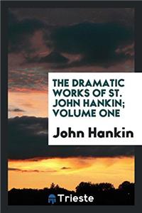 The dramatic works of St. John Hankin; Volume one