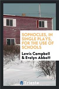 Sophocles, in Single Plays, for the Use of Schools