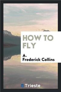 How to Fly