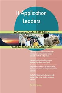 It Application Leaders A Complete Guide - 2019 Edition