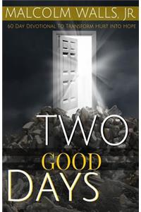 Two Good Days: A 60-Day Devotional to Overcoming Hurt and Discouragement