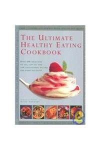 The Ultimate Healthy Eating Cookbook: Over 400 Delicious No Fat, Low Fat and Low Cholesterol Recipes for Every Occasion