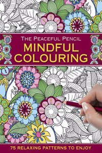 The Peaceful Pencil: Mindful Colouring: 75 Mindful Designs to Colour in