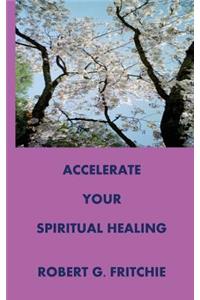 Accelerate Your Spiritual Healing