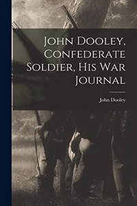 John Dooley, Confederate Soldier, His War Journal