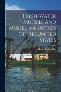 Fresh-water Mussels And Mussel Industries Of The United States