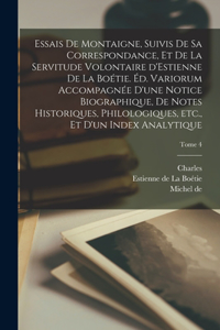 Essais de Montaigne, suivis de sa correspondance, et de La servitude volontaire d'Estienne de La Boétie. Éd. variorum accompagnée d'une notice biographique, de notes historiques, philologiques, etc., et d'un index analytique; Tome 4