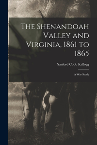 Shenandoah Valley and Virginia, 1861 to 1865