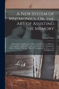 New System of Mnemonics, Or, the Art of Assisting the Memory