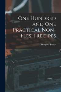 One Hundred and one Practical Non-flesh Recipes
