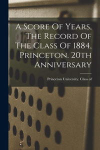 Score Of Years, The Record Of The Class Of 1884, Princeton. 20th Anniversary
