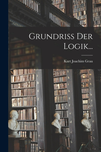 Grundriss Der Logik...