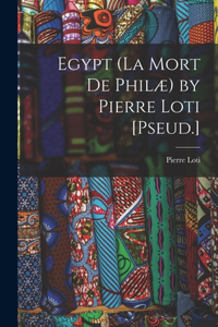 Egypt (La Mort De Philæ) by Pierre Loti [Pseud.]
