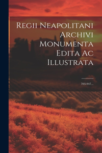 Regii Neapolitani Archivi Monumenta Edita Ac Illustrata