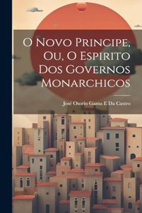 O Novo Principe, Ou, O Espirito Dos Governos Monarchicos