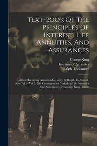 Text-book Of The Principles Of Interest, Life Annuities, And Assurances