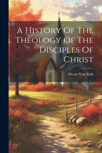 History Of The Theology Of The Disciples Of Christ