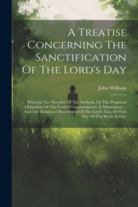 Treatise Concerning The Sanctification Of The Lord's Day