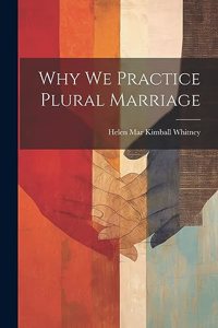 Why We Practice Plural Marriage