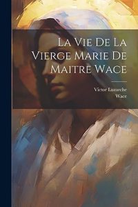 Vie De La Vierge Marie De Maitre Wace