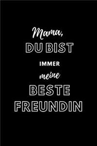 Mama du bist immer meine Beste Freundin
