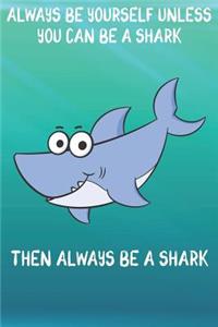 Always Be Yourself Unless You Can Be A Sharks Then Always Be A Sharks