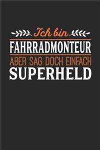 Ich bin Fahrradmonteur aber sag doch einfach Superheld