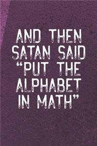 And Then Satan Said Put The Alphabet In Math