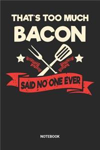 That's Too Much Bacon Said No One Ever Notebook