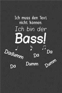 Ich muss den Text nicht können, ich bin der Bass