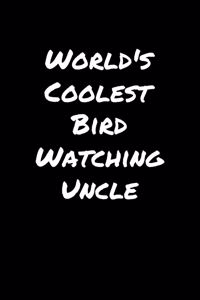 World's Coolest Bird Watching Uncle