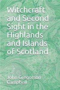 Witchcraft and Second Sight in the Highlands and Islands of Scotland