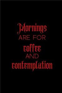 Mornings are for coffee and contemplation