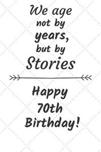 We age not by years but by stories Happy 70th Birthday