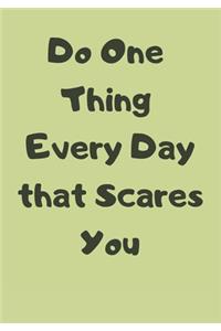 Do One Thing Every Day that Scares You