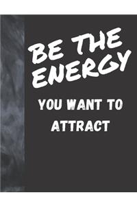 Be The Energy You Want To Attract