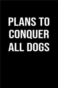 Plans To Conquer All Dogs