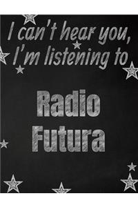 I can't hear you, I'm listening to Radio Futura creative writing lined notebook